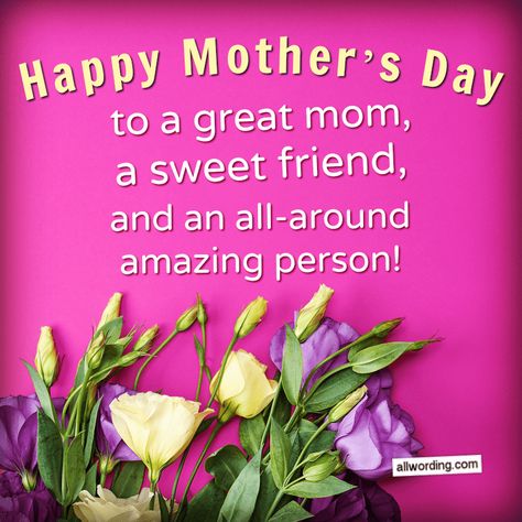 Happy Mother's Day to a great mom, a sweet friend, and an all-around amazing person. #HappyMothersDay Happy Mothers Day Poems For Friends, Mother's Day Greetings For A Friend, Happy Mother's Day To My Best Friend, Happy Mother’s Day Special Friend, Happy Mothers Day To A Friend, Happy Mothers Day Bestie, Happy Mothers Day To All Moms, Mother’s Day Quotes Inspirational For Friend, Happy Mothers Day To My Friends