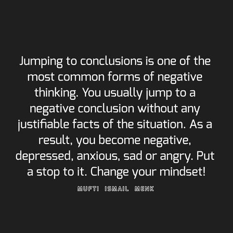 Jumping to conclusions is one of the most common forms of negative thinking. You usually jump to a negative conclusion without any…