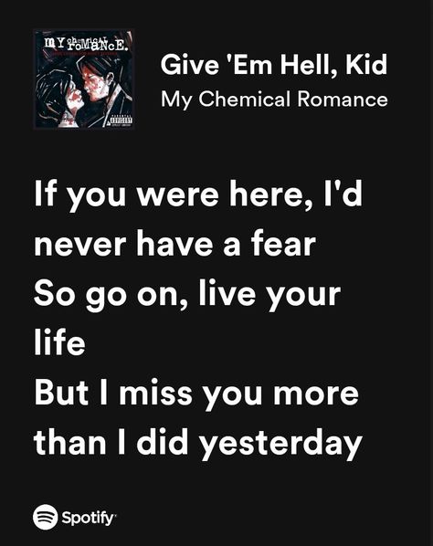 My Chemical Romance songs lyrics Give em Hell kid Mcr Song Lyrics, Mcr Lyrics Aesthetic, My Chemical Romance Quotes, Emo Song Lyrics, My Chemical Romance Aesthetic, My Chemical Romance Lyrics, Romance Songs, My Chemical Romance Songs, Mcr Quotes