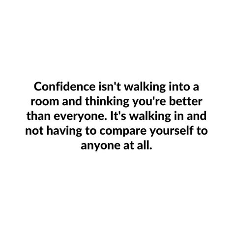 Confidence Isn't Walking Into A Room, You’re Not Better Than Anyone Quotes, Better Than Everyone Quotes, Changing Mindset Quote, Changing Mindset, Lady Etiquette, Comfort Friend, Better Mindset, Girlboss Aesthetic