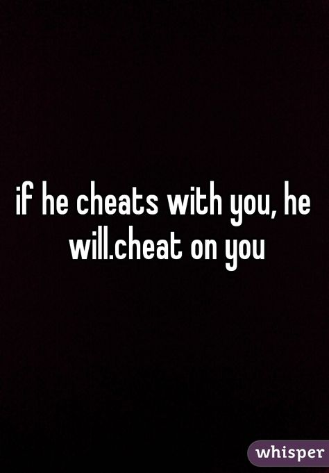 He's Cheating, Bf Cheating On Gf, He’s Cheating On You Quotes, He’s Cheating, When He Cheats On You, My Boyfriend Cheated On Me, He Will Cheat On You Too, Got Cheated On Quotes, Found Out He Cheated