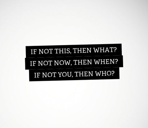 if not this, then what?   if not now, then when?  if not you, then who? Dorm Quotes, Nyu Dorm, If Not Now Then When, If Not Now When, Doraemon Wallpapers, Bag Quotes, Not Now, Future Apartment, Boston Bruins