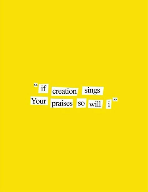 If creation sings Your praises so will I So Will I, Quotes Dream, Jesus Is The Way, Give Me Jesus, In Christ Alone, How He Loves Us, Robert Kiyosaki, My Jesus, Spoken Word