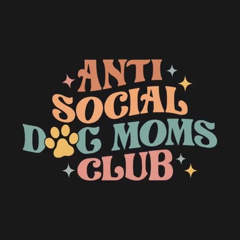 Anti Social Dog Mom Club | Proud Puppy Mama | Mothers Day - Anti Social Dog Mom Club - T-Shirt | TeePublic Anti Social Dog Mom Club, Anti Social Dog Mom, Moms Club, Anti Social, Social Club, Car Decals, Dog Mom, Mothers Day, Lab