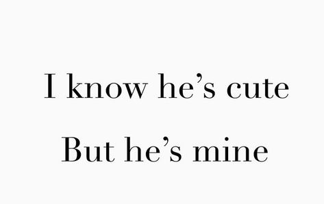 Hes Cute Quotes, I Love Spoiling You Quotes, Hes So Sweet To Me Quotes, You Are Mine Aesthetic, You're So Cute Quotes, He's So Cute Quotes, I Love This Boy So Much, Ily Quote, He's Mine Quotes