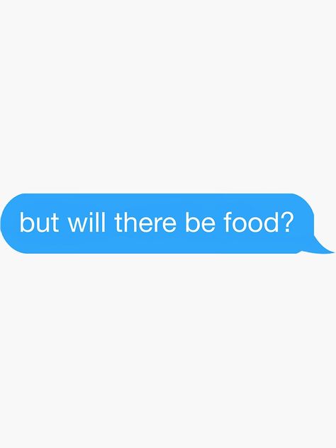 "but will there be food? text" Sticker by kennaplate | Redbubble Text Stickers Words, Food Text, Need A Laugh, Text Stickers, Friday Nights, Bad Mood, Food Delivery, Funny Texts, Fifa