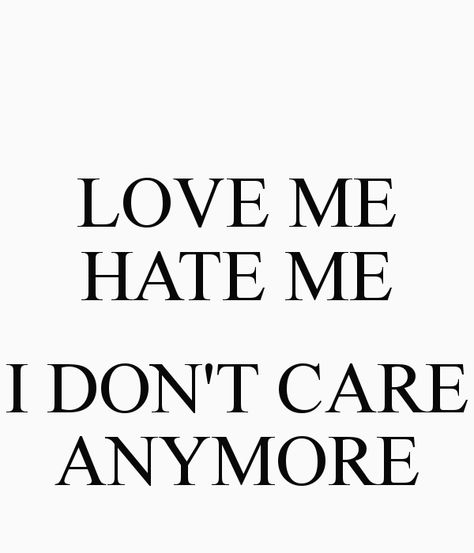 I Act Like I Dont Care Quote, I Dont F With You, I Really Dont Care Quotes, I Dont Care What Anyone Thinks Of Me, I Don’t Care Tattoo, I Dont Care About Your Opinion, Im Dont Care Anymore, Like I Care Quotes, I Dont Care Anymore Quotes Feelings