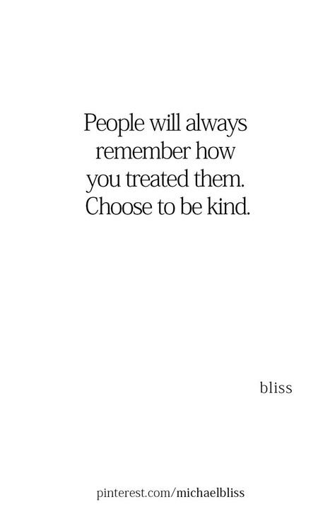 People Will Always Remember How You Made Them Feel, How To Be A Kind Person, Stay Kind Quotes, How To Be Kind To Others, Always Be Kind Quotes, How To Be Kind, Being Kind Quotes, Quotes About Being Kind, Kind People Quotes