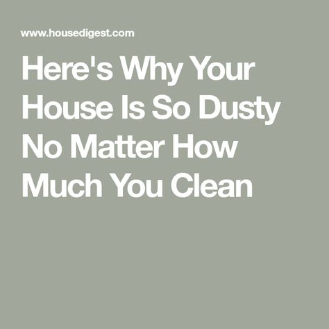 Here's Why Your House Is So Dusty No Matter How Much You Clean How To Clean Dusty Walls, How To Eliminate Dust In Your House, How To Keep Dust Down In House, Dusty House Solution, Dusty House, Dust Allergy, Carpet Cleaning Service, Dr House, Bathroom Solutions