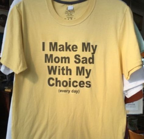 I Make My Mom Sad With My Choices Everyday Shirt Estilo Hipster, Silly Shirt, Fotografi Vintage, Grunge Look, Weird Shirts, Funny Mom Shirts, Funny Graphics, What’s Going On, Rock Style