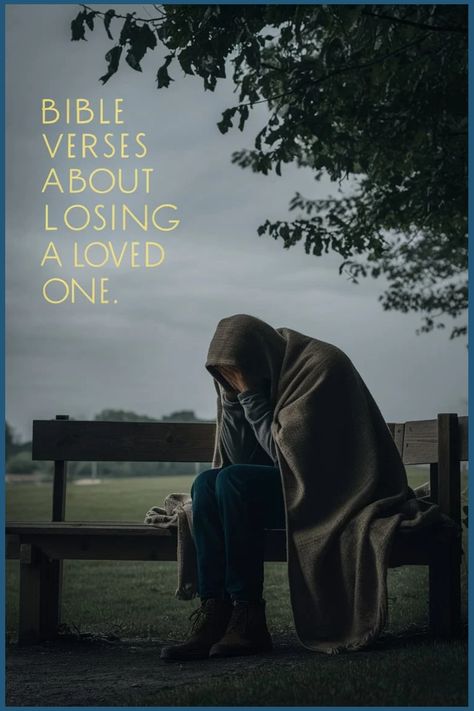 Person sitting on a bench under a tree, wrapped in a blanket, with text "Bible Verses About Losing A Loved One." Healing From Losing A Loved One, Scripture For Lost Loved One, Bible Verses About Losing A Loved One, Quotes Losing A Loved One, Losing A Loved One Quotes, Powerful Verses, Verses About Strength, Healing Quotes Spiritual, Love Scriptures