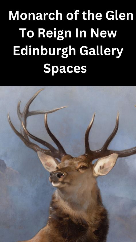 Monarch of the Glen To Reign In New Edinburgh Gallery Spaces https://lovetovisitscotland.com/monarch-of-the-glen-to-reign-in-new-edinburgh-gallery-spaces/ Monarch Of The Glen Painting, Monarch Of The Glen, Reign, Edinburgh, Scotland