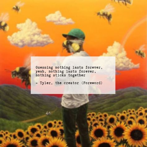 Tyler, The Creator Foreword lyrics Tyler The Creator Quotes, Tyler Lyrics, Creator Quotes, Nothing Lasts Forever, Flower Quotes, Flower Boys, Tyler The Creator, Phone Screen, Musical