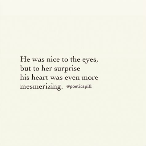 "He was nice to the eyes, but to her surprise his heart was even more mesmerizing" —​ @PoeticSpill #love-quotes #quotes #instagram #poets #poetry #poem Sweet Comments For Instagram, Believe In Love Quotes, Unexpected Quotes, Surprise Love Quotes, Surprise Quotes, In Love Quotes, New Love Quotes, Unexpected Love, Eye Quotes