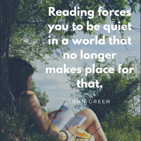 Reading forces you to be quiet in a world that no longer makes place for that. #reading #books Reading Forces You To Be Quiet, Quiet Quotes, Inspirational Quotes From Books, Beloved Book, Be Quiet, John Green, Reading Books, Quiet Time, People Quotes