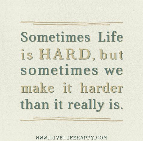 Sometimes life is hard, but sometimes we make it harder than it really is. | Flickr - Photo Sharing! Live Life Happy, Hard Quotes, Truth Hurts, Inspirational Thoughts, Life Is Hard, Daily Inspiration Quotes, Some Words, A Quote, Beautiful Quotes