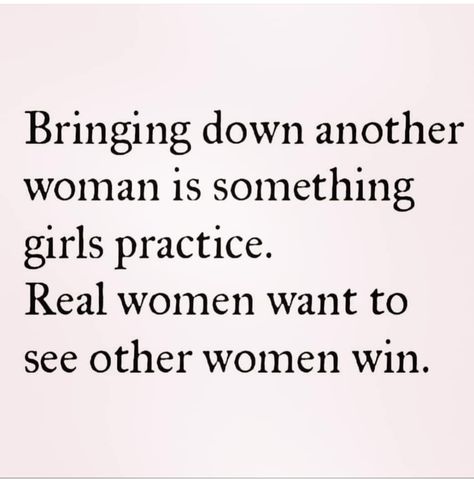 Bringing down another woman is something Girls practice. Real women want to see other women win. Women Bringing Women Down Quotes, Women Who Put Other Women Down, Women Being Mean To Other Women, Women Bringing Other Women Down Quotes, Horrible Women Quotes, Women Tearing Down Other Women, Women Who Tear Down Other Women, Catty Women Quotes, Women Disrespecting Other Women