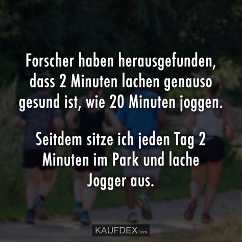 Forscher haben herausgefunden, dass 2 Minuten lachen genauso gesund ist, wie 20 Minuten joggen. Seitdem sitze ich jeden Tag 2 Minuten im Park und lache Jogger aus. What A Beautiful World, Sport Motivation, Laughing So Hard, Healthy Tips, Skin Health, Funny Moments, Good Times, I Laughed, Jogging