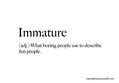 Immature Immature Quotes, Mae Core, Immaturity Quotes, Happy Birthday Steve, Boring People, Brooklyn 99, True Story, Infj, Fact Quotes