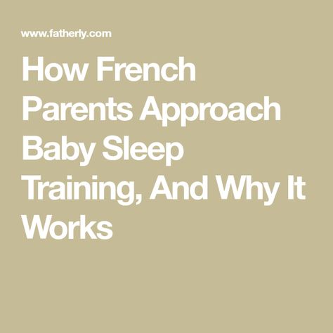 How French Parents Approach Baby Sleep Training, And Why It Works Taking Cara Babies Sleep Training, French Parenting, Baby Sleep Training, Sleep Train, Sleep Training Methods, Kids Play Spaces, Cry It Out, How To Sleep, Sleep Training Baby