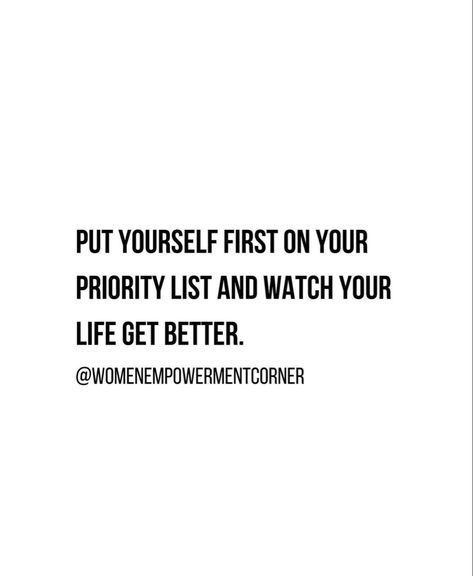 Quote by  @WOMENEMPOWERMENTCORNER that says, “Put yourself first on your priority list and watch your life get better” Choose Yourself Quotes, Pick Yourself Up Quotes, Put Yourself First Quotes, Hello 40, Inspirational Affirmations, Put Yourself First, Quotes About Change, Quotes Mindset, Life Gets Better