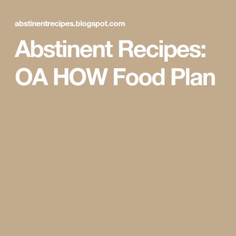 Overeaters Anonymous Food Plan, Overeaters Anonymous, Fruit Dinner, Ab Diet, Food Planner, Kidney Diet, Food Plan, Diets For Women, Sugar Free Recipes