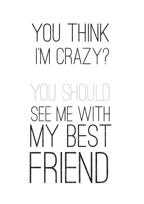 You think i'm crazy? You should see me with my best friend! She Thinks Im Crazy Bff Wallpaper, Avengers Party Invitation, Sorry Boys, Hamilton Quotes, Bff Things, Crazy Best Friends, Cray Cray, Portal 2, Crazy Wallpaper