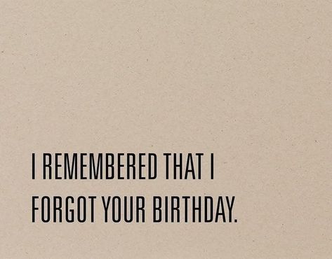 Silly Birthday Wishes, Funny Belated Birthday Wishes, Belated Birthday Funny, I Forgot Your Birthday, Funny Belated Birthday, Forgot Your Birthday, Happy Birthday Ideas, Birthday Funnies, Encouraging Affirmations