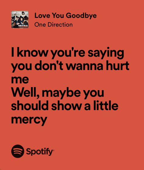 love you goodbye - one direction Love You Goodbye One Direction, Goodbye Lyrics, Songs Ideas, 1d Lyrics, Real Lyrics, One Direction Lyrics, Name Songs, Playlist Names, Spotify Lyrics