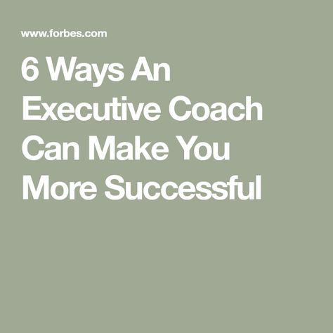 6 Ways An Executive Coach Can Make You More Successful Business Coaching Tools, Executive Coach, Good Employee, Executive Coaching, Coaching Tools, Be Honest With Yourself, Mean People, Media Company, Career Success