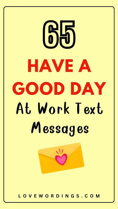 Encourage Message For Him, How Is Your Day Going Quotes For Him, Wish Him A Good Day At Work, Having A Good Day, Good Day At Work, Wishing Him A Good Day At Work, Wishing Him A Good Day For Him, Have A Great Day At Work For Him, Texts To Husband At Work