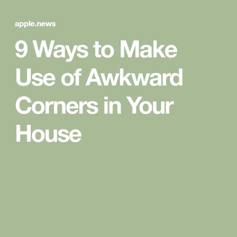 9 Ways to Make Use of Awkward Corners in Your House Awkward Corner, No Matter How, Apartment Therapy, Do Anything, Matter, Layout, Apartment, Furniture