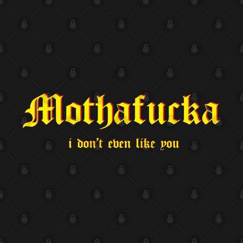 Check out this awesome 'Mothafucka+i+don%27t+even+like+you' design on @TeePublic! Like You, Tshirt Designs, T Shirts, T Shirt, Design