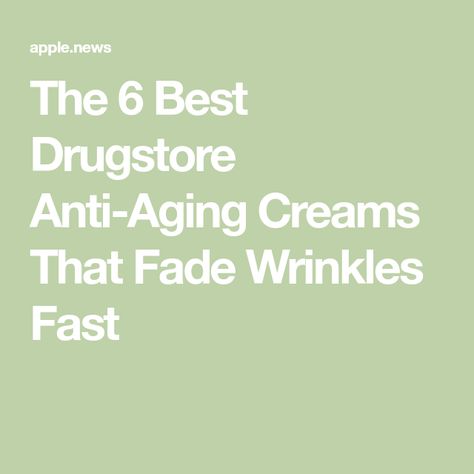 The 6 Best Drugstore Anti-Aging Creams That Fade Wrinkles Fast Best Wrinkle Cream, Regular Skin Care Routine, Top Anti Aging Products, The Fountain Of Youth, Face Care Routine, Best Skin Care Routine, Face Wrinkles, Skin Care Order, Aging Cream