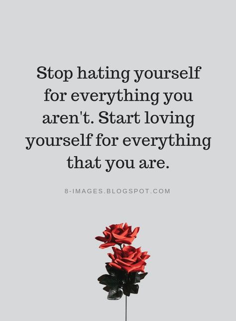 Love Yourself Quotes Stop hating yourself for everything you aren't. Start loving yourself for everything that you are. Start Loving Yourself Quotes, Love Yourself Quotes Motivation, Be Yourself Quotes Be You, Quotes On Love Yourself, Being Yourself Quotes, Quotes About Loving Yourself, Quote Love Yourself, Love Yourself First Quotes, Yourself Quotes