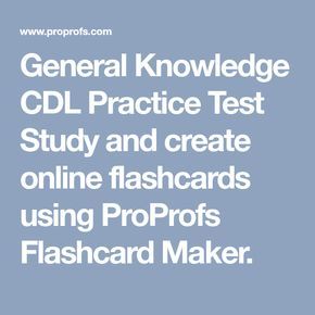 General Knowledge CDL Practice Test Study and create online flashcards using ProProfs Flashcard Maker. Cdl Study Guide, Online Flashcards, Flashcard Maker, Cdl Test, Knowledge Test, Class B, General Knowledge, Semi Trucks, Study Guide