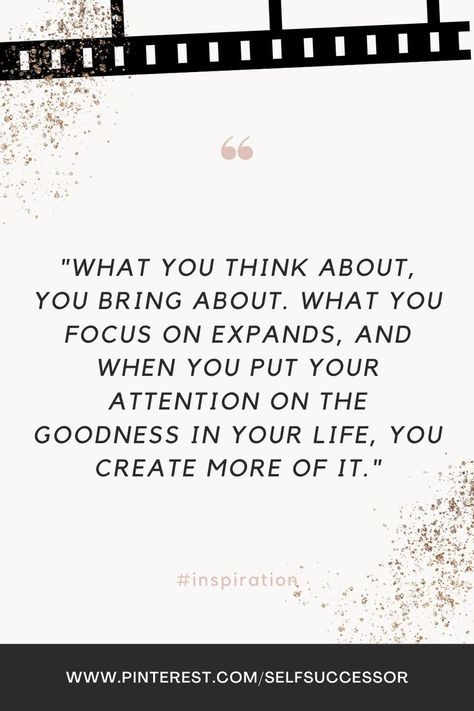 Title: Focus on the goodness to create more of it {Quotes from The Secret}
Quote: "What you think about, you bring about. What you focus on expands, and when you put your attention on the goodness in your life, you create more of it." Quotes From The Secret, It Quotes, Secret Quotes, What You Think, Save Yourself, Focus On, You Think, The Secret, To Create