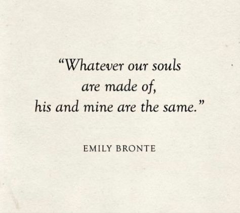 Whatever His Soul Is Made Of, His And Mine Are The Same, Whatever Out Souls Are Made Of, Our Souls Know Each Other, Whatever Souls Are Made Of His And Mine, What Ever Our Souls Are Made Of, In Every Lifetime, Whatever Our Souls Are Made Of Tattoo, Whatever Our Souls Are Made Of