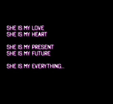 She is my love , she is my heart , she is my present and she is my future. She is my everything. She Is Everything To Me Quotes, She's My Everything Quotes, She Means Everything To Me Quotes, She Is Everything Quotes, She Loves Me She Loves Me Not, She Is My Everything Quotes, Loving Her Quotes, She’s Perfect, She Is Beautiful Quotes