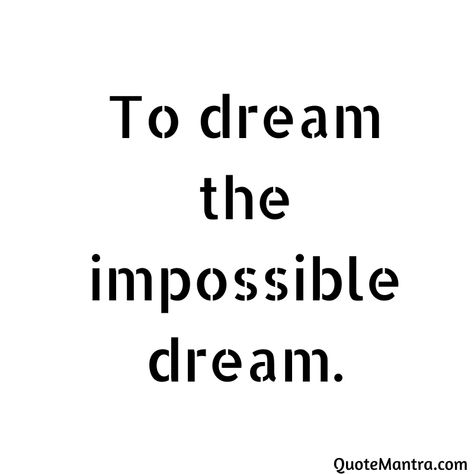 The Impossible Dream from Man of La Mancha lyrics by Joe Darion and music by Mitch Leigh. a very inspiring Poem. Dream The Impossible Dream, Dreamer Quotes, Man Of La Mancha, Impossible Dream, Dream Man, Be Honest With Yourself, The Impossible, Achieving Goals, Classic Tv