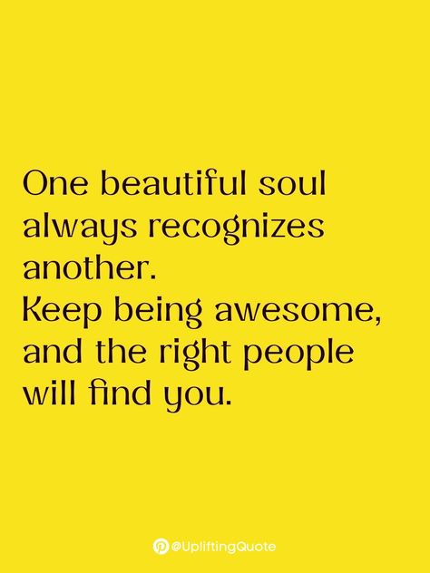 One beautiful soul always recognizes another. Keep being awesome, and the right people will find you. Uplifting People Quotes, Be Genuine Quotes, Genuine People Quotes, Genuine Quotes, Yummy Muffins, Genuine People, Favorite Sayings, Feel Good Quotes, You Quotes