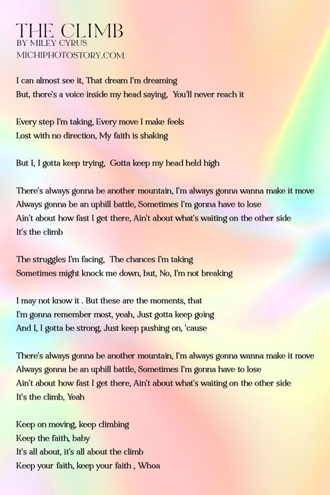 The Climb by Miley Cyrus I can almost see it That dream I'm dreaming But, there's a voice inside my head saying You'll never reach it Every step I'm taking Every move I make feels Lost with no direction My faith is shaking Its The Climb Miley Cyrus, The Climb Lyrics, Overcomer Quotes, The Climb Miley Cyrus, Religous Quotes, Voice Inside My Head, Miss My Son, Graduation Video, Success Quotes And Sayings