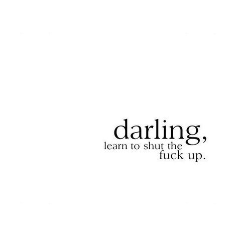 darling - Photos - shootpictures_notpeople's Xanga Site ❤ liked on Polyvore Stfu Quotes, Quote On Love, Louise Gluck, Please And Thank You, Anger Management, Know Who You Are, I Wish I Had, Sign Quotes, Dress Code