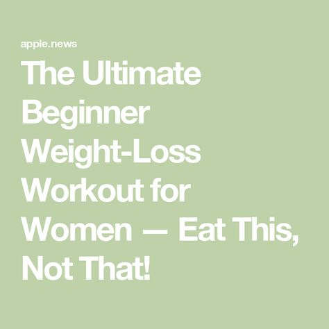 The Ultimate Beginner Weight-Loss Workout for Women — Eat This, Not That! Workouts For Fat Loss, 4 Day Workout, Stiff Leg Deadlift, Better Diet, Dumbbell Press, Bad Diet, Eat This Not That, Training Workouts, Workout For Women