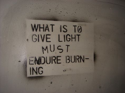 What is to give light must endure burning. Solo se puede iluminar a costa de arder. V Frankl Burning Tattoo, My Quote, Eros And Psyche, Viktor Frankl, Novel Ideas, Homemade Tacos, Reading And Writing, Word Of Advice, Spoken Word