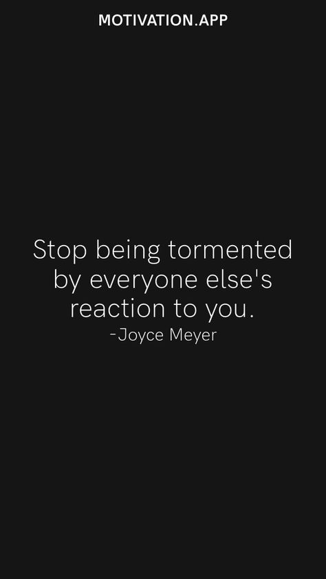 Stop being tormented by everyone else's reaction to you. -Joyce Meyer From the Motivation app: https://motivation.app Monitoring Spirits Quotes, Monitoring Spirits, Joyce Meyer Quotes, Motivation App, Christian Stuff, Joyce Meyer, Everyone Else, Gratitude, Vision Board