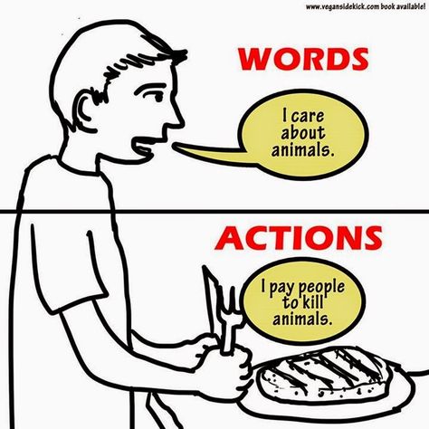 This is so important!! Actions speak louder than words. You can't love animals & eat them too! Vegan Facts, Vegan Memes, Animal Activism, Vegan Quotes, Cognitive Dissonance, Why Vegan, Animal Liberation, Vegan Humor, Actions Speak Louder Than Words