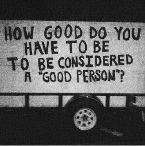 How good do you have to be to be considered a "good person"? Eleanor Shellstrop, Graffiti Quotes, Grunge Quotes, A Good Person, Good Person, Bad Person, Interesting Questions, Be A Better Person, A Sign