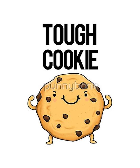 Tough Cookie Food Pun by punnybone | Redbubble Encouragement Puns, Cookie Puns, Work Puns, Funny Food Jokes, Cookie Quotes, Cheesy Puns, Food Jokes, Punny Puns, Funny Food Puns