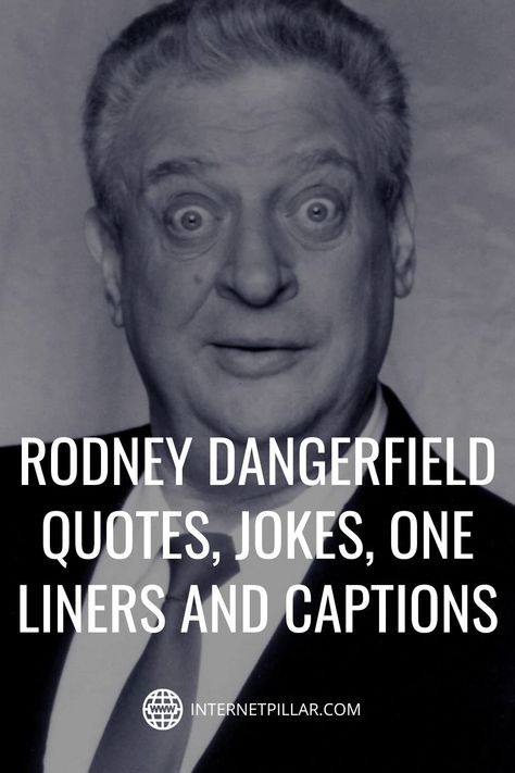 120 Funny Rodney Dangerfield Quotes, Jokes, One Liners and Captions - #quotes #bestquotes #dailyquotes #sayings #captions #famousquotes #deepquotes #powerfulquotes #lifequotes #inspiration #motivation #internetpillar One Liner Motivational Quotes, Rodney Dangerfield Quotes, Motivational One Liners, One Liners, One Liners Quotes, Epic One Liners, One Liner Quotes, Funny One Liners, Witty One Liners